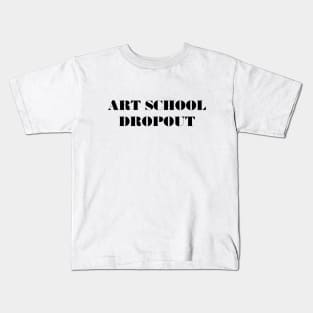 Art School Dropout Kids T-Shirt